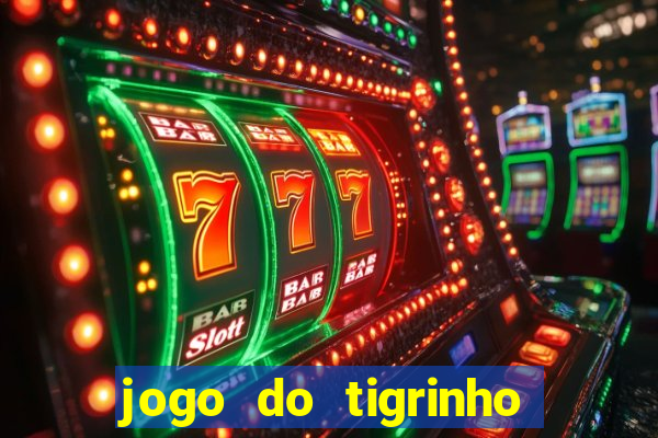 jogo do tigrinho ganha dinheiro mesmo